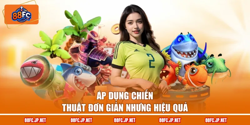 Áp dụng chiến thuật đơn giản nhưng hiệu quả