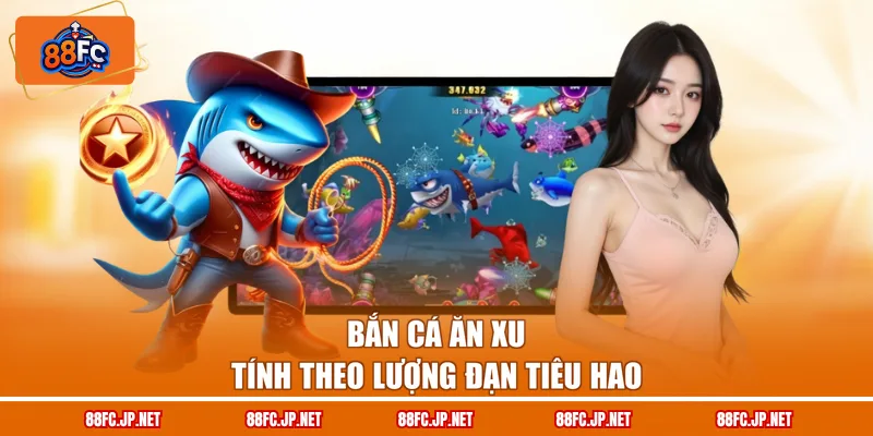 Bắn cá ăn xu tính theo lượng đạn tiêu hao
