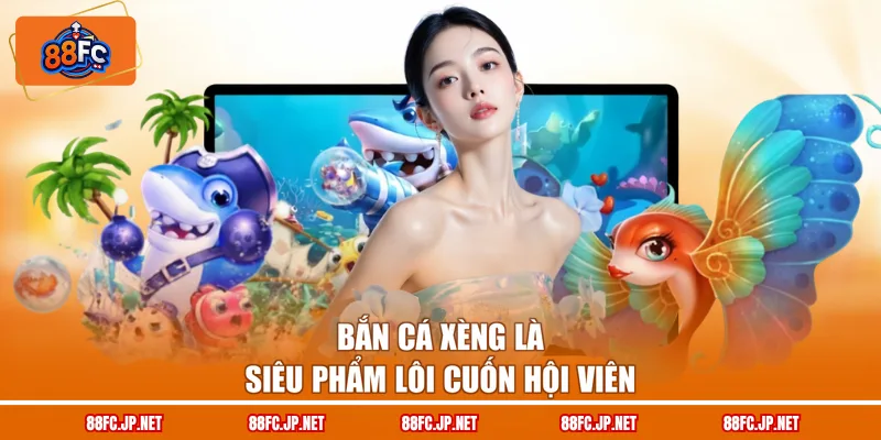 Bắn cá xèng là siêu phẩm lôi cuốn hội viên