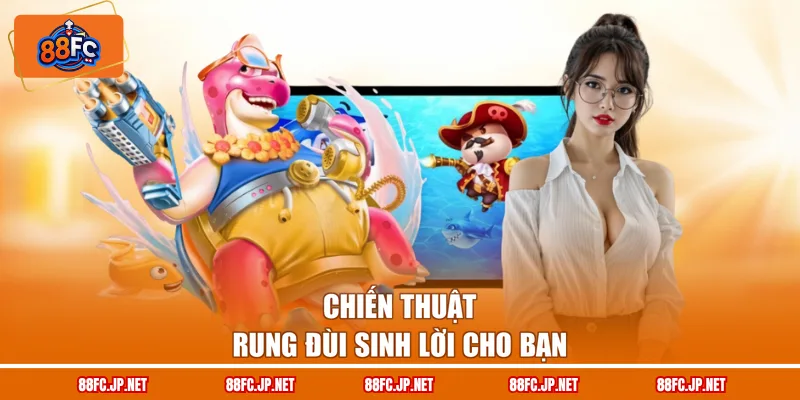 Chiến thuật rung đùi sinh lời cho bạn