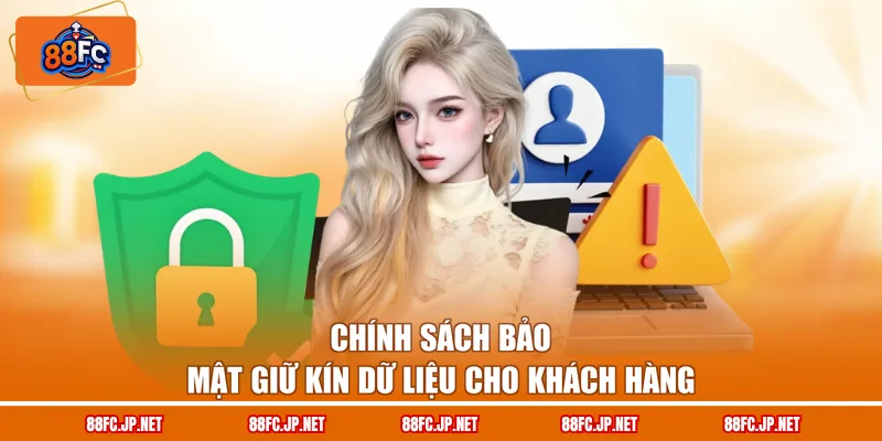 Chính sách bảo mật giữ kín dữ liệu cho khách hàng