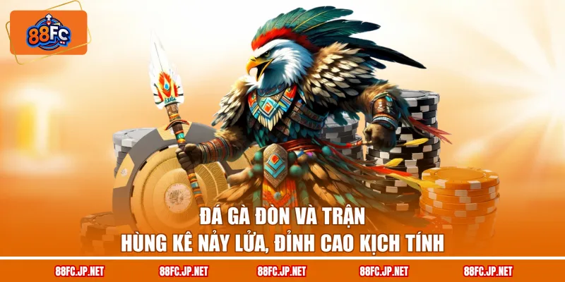 Đá Gà Đòn Và Trận Hùng Kê Nảy Lửa, Đỉnh Cao Kịch Tính 