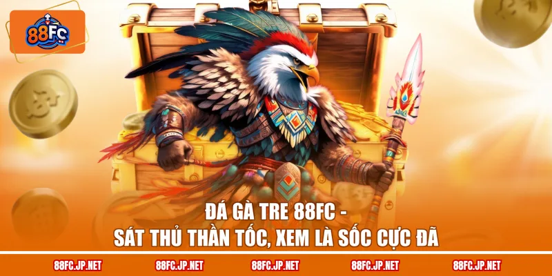 Đá Gà Tre 88FC - Sát Thủ Thần Tốc, Xem Là Sốc Cực Đã