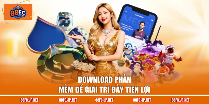 Download phần mềm để giải trí đầy tiện lợi