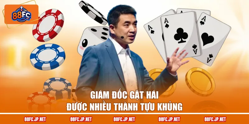 Giám đốc gặt hái được nhiều thành tựu khủng
