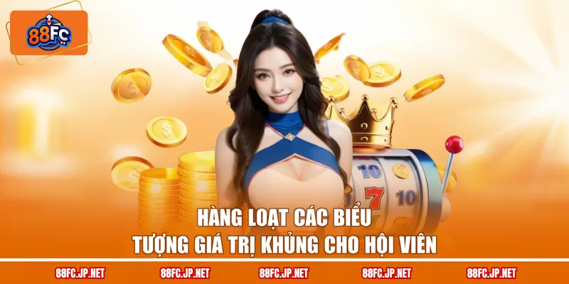 Hàng loạt các biểu tượng giá trị khủng cho hội viên