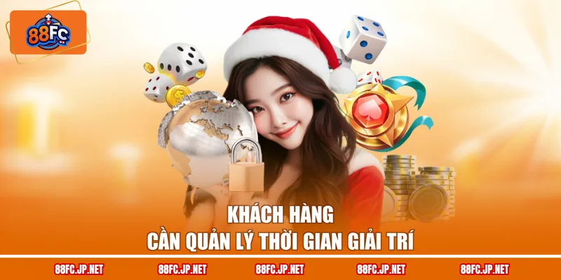 Khách hàng cần quản lý thời gian giải trí