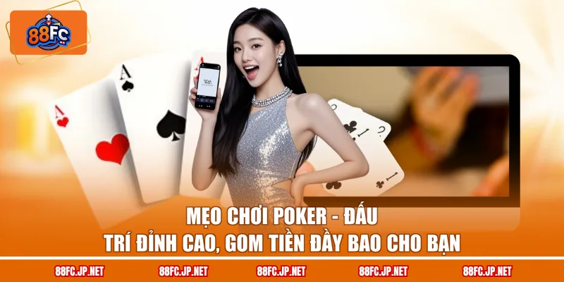 Mẹo Chơi Poker – Đấu Trí Đỉnh Cao, Gom Tiền Đầy Bao Cho Bạn