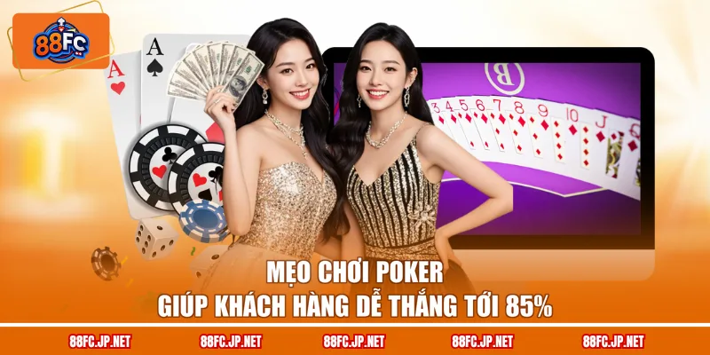 Mẹo chơi poker giúp khách hàng dễ thắng tới 85%