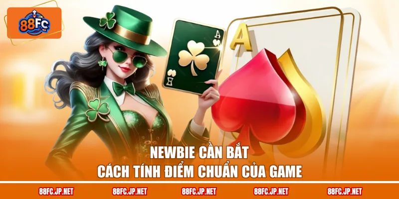 Newbie cần bắt cách tính điểm chuẩn của game