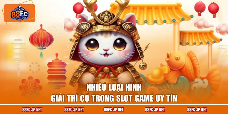 Nhiều loại hình giải trí có trong slot game uy tín