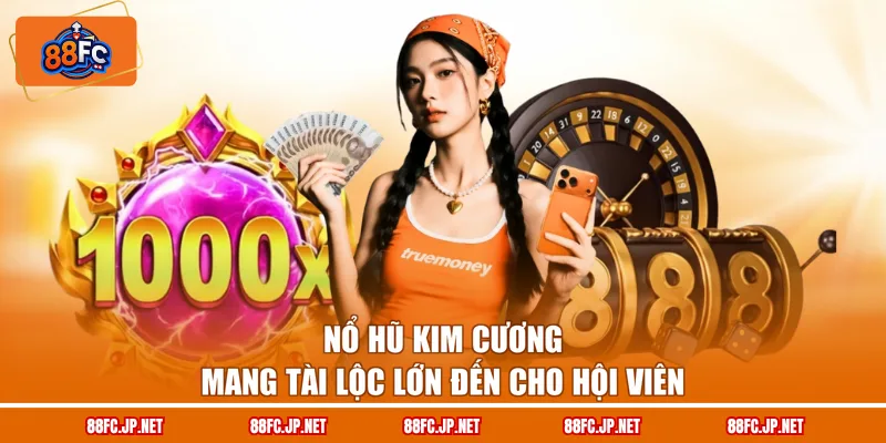 Nổ hũ kim cương mang tài lộc lớn đến cho hội viên