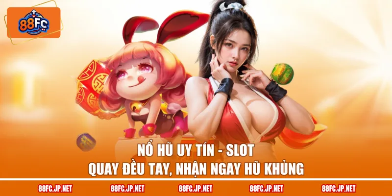 Nổ Hũ Uy Tín – Slot Quay Đều Tay, Nhận Ngay Hũ Khủng