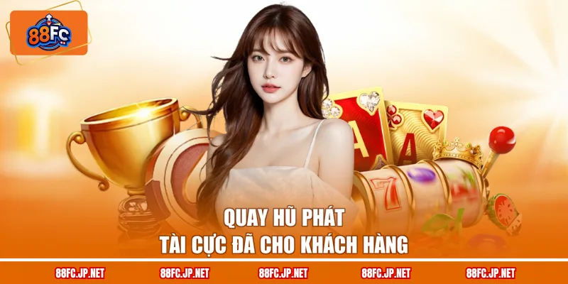 Quay hũ phát tài cực đã cho khách hàng