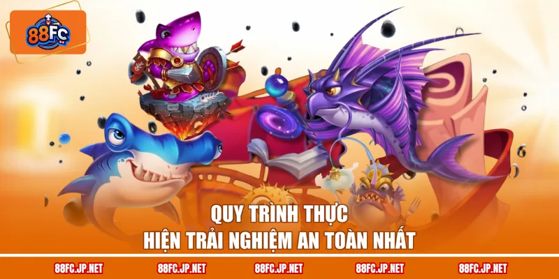 Quy trình thực hiện trải nghiệm an toàn nhất