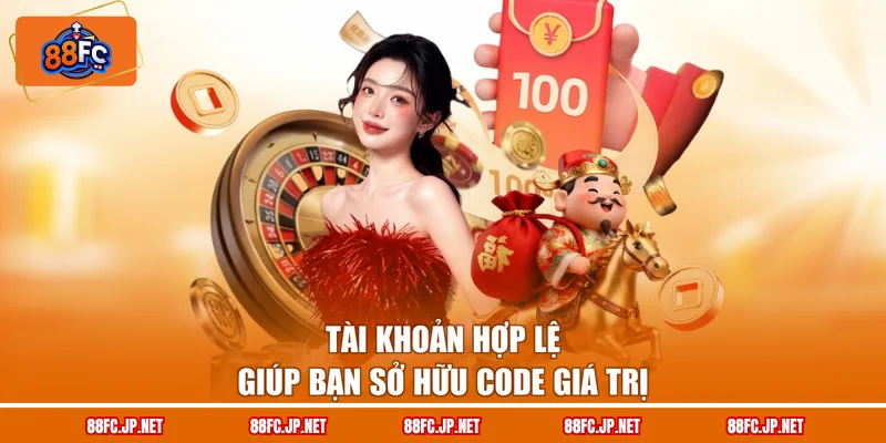 Tài khoản hợp lệ giúp bạn sở hữu code giá trị