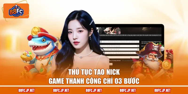 Thủ tục tạo nick game thành công chỉ 03 bước