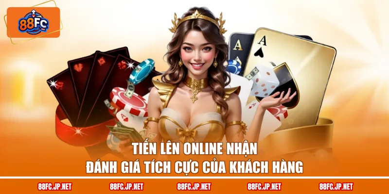 Tiến lên online nhận đánh giá tích cực của khách hàng