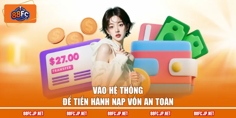 Vào hệ thống để tiến hành nạp vốn an toàn